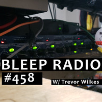 Bleep Radio #458 w/ Trevor Wilkes [Weirdly Whistling Wee-Woo] by Bleep Radio w/ Trevor Wilkes [Fun in the Murky!]