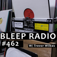 Bleep Radio #462 w/ Trevor Wilkes [High Ping, Low Bass, Interup... ] by Bleep Radio w/ Trevor Wilkes [Fun in the Murky!]