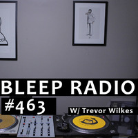 Bleep Radio #463 w/ Trevor Wilkes [Dusty decks, Getting wrecked] by Bleep Radio w/ Trevor Wilkes [Fun in the Murky!]