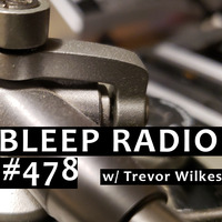 Bleep Radio #478 w/ Trevor Wilkes [My Mayonnaise Got Dirty] by Bleep Radio w/ Trevor Wilkes [Fun in the Murky!]