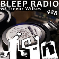 Bleep Radio #488 w/ Trevor Wilkes [Treacherous Leachorous] by Bleep Radio w/ Trevor Wilkes [Fun in the Murky!]