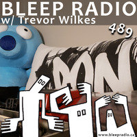 Bleep Radio #489 w/ Trevor Wilkes [Prepend the stipend with a bell-end ] by Bleep Radio w/ Trevor Wilkes [Fun in the Murky!]