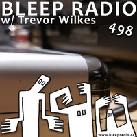 Bleep Radio #498 w/ Trevor Wilkes [Loss of Click Led to More Ball] by Bleep Radio w/ Trevor Wilkes [Fun in the Murky!]