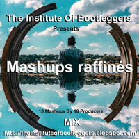 The Institute Of Bootleggers Presents Mashups raffinés mix by DJ Konrad Useo