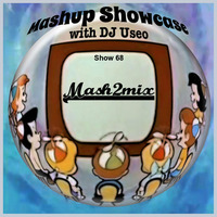 68-Mashup Showcase w DJ Useo-Mash2Mix by DJ Konrad Useo