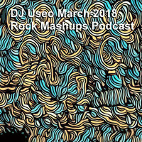 DJ Useo - March 2018 Rock Mashups Podcast by DJ Konrad Useo