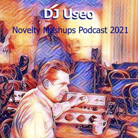 DJ Useo - Novelty Mashups Podcast 2021 by DJ Konrad Useo