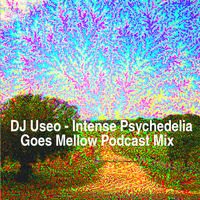 DJ Useo - Intense Psychedelia Goes Mellow Podcast Mix by DJ Konrad Useo