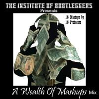 The Institute Of Bootleggers Presents A Wealth Of Mashups mix by DJ Konrad Useo