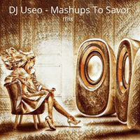 DJ Useo - Mashups To Savor mix by DJ Konrad Useo