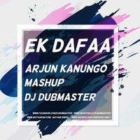 EK DAFAA - ARJUN KANUNGO (MASHUP) - DJ DUBMASTER by DJ DUBMASTER