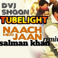 NAACH MERI JAAN - TUBELIGHT - DVJ SHAAN - MP3 by DJYOU2