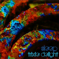 Trixie Delight - Sleep by Trixie Delight