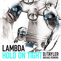 Lambda - Hold On Tight (Dj Tayler Breaks Rework) by dj tayler