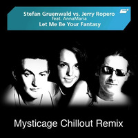 Stefan Gruenwald Vs Jerry Ropero - Let Me Be Your Fantasy (Mysticage Chillout Remix) by Stefan Gruenwald