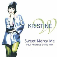 Sweet Mercy Me (Paul Andrews demo Remix - 1997) - Kristine W. by Paul Andrews