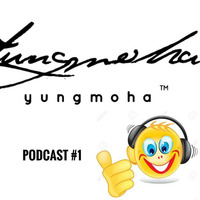 YungMoha Podcast #1 - DJ YungMoha by DJ YUNGMOHA ™
