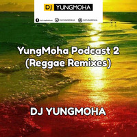 YungMoha Podcast 2 (Reggae  Remixes) by DJ YungMoha by DJ YUNGMOHA ™