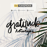 Gratitude Mixtape by DJ YungMoha by DJ YUNGMOHA ™