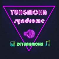 YUNGMOHA SYNDROME - DJ YUNGMOHA by DJ YUNGMOHA ™