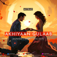 Mitraz - Akhiyaan Gulaab (Rupayan's Sunset Love Edit) by DJ RUPAYAN Official