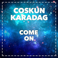 Coskun Karadag - Come On (Original Mix) OUT NOW! by Coskun Karadag