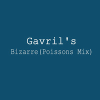 Gavril's - Bizarre (Poissons Mix) by Poissons