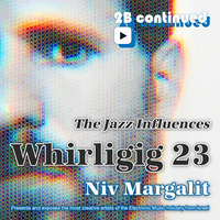 Niv Margalit - Whirligig 23 - The Jazz Influences by Niv Margalit