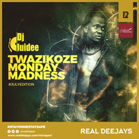 DJ LUIDEE_TWAZIKOZE MONDAY MADNESS_JULY_REALDEEJAYS by REAL DEEJAYS