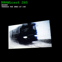 BRAWLcast 265 Bushby - Through The Endz at 140 by BRAWLcast