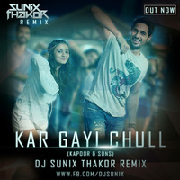 Kar Gayi Chull (Kapoor & Sons) - DJ SUNIX THAKOR REMIX by Dj Sunix Thakor