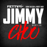 Fetty Wap - Jimmy Choo (Shan tha Don &amp; Marty Mar Bootleg Dirty) by Shan tha Don