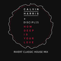 Calvin Harris Ft. Disciples - How Deep Is Your Love (Rivert Classic House Mix) by Ramon Rivert