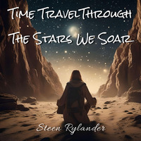 Time Travel Through The Stars We Soar by Steen Rylander