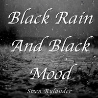 Black Rain and Black Mood by Steen Rylander