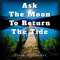 Ask The Moon To Return The Tide by Steen Rylander