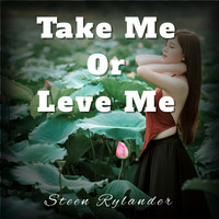 Take Me Or Leave Me by Steen Rylander