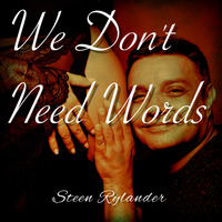 We Don't Need Words by Steen Rylander