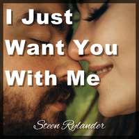 I Just Want You With Me by Steen Rylander