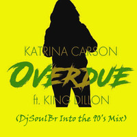 Katrina Carson Ft King Dillon - Overdue (DjSoulBr Into The 90's Mix) by DjSoulBr