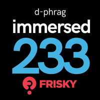 d-phrag - Immersed 233 (February 2018) by d-phrag