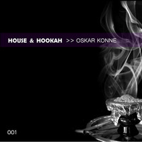 HOUSE &amp; HOOKAH 001 BY OSKAR KONNE [[FREE DWNLD]] by OSKAR KONNE