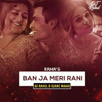 BAN JA RAANI REMIX BY D JAY RAHUL AND DJANE MAAHI (RAMA'S) by D Jay Rahul