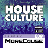 House Culture Presented by MoreCause E39 by MoreCause