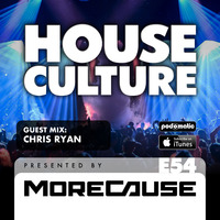 House Culture Presented by MoreCause E54 (Guest Mix: Chris Ryan) by MoreCause