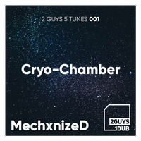 2 Guys 5 Tunes 001: Cryo-Chamber (mixed by MechxnizeD) by 2 Guys 1 Dub