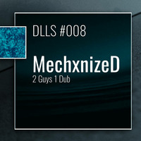 MechxnizeD - Dub Logic Livestream #008 by 2 Guys 1 Dub