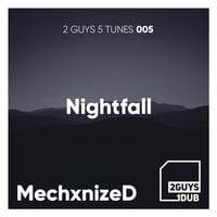 2 Guys 5 Tunes 005: Nightfall (mixed by MechxnizeD) by 2 Guys 1 Dub