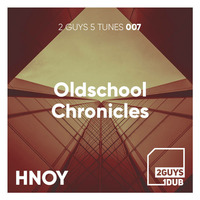 2 Guys 5 Tunes 007: Oldschool Chronicles (mixed by HNOY) by 2 Guys 1 Dub