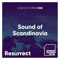 2 Guys 5 Tunes 008: Sound of Scandinavia (mixed by Resurrect) by 2 Guys 1 Dub